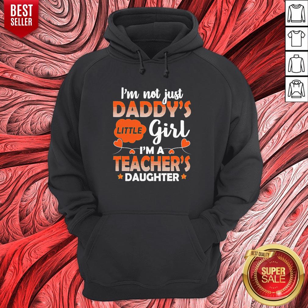 Top I Am Not Just Daddys Little Girl Im A Teachers Daughter Shirt - Image 5