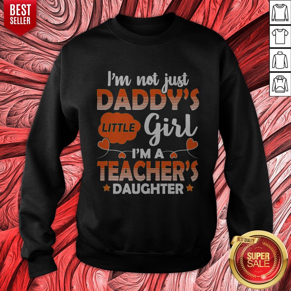 Top I Am Not Just Daddys Little Girl Im A Teachers Daughter Shirt - Image 4