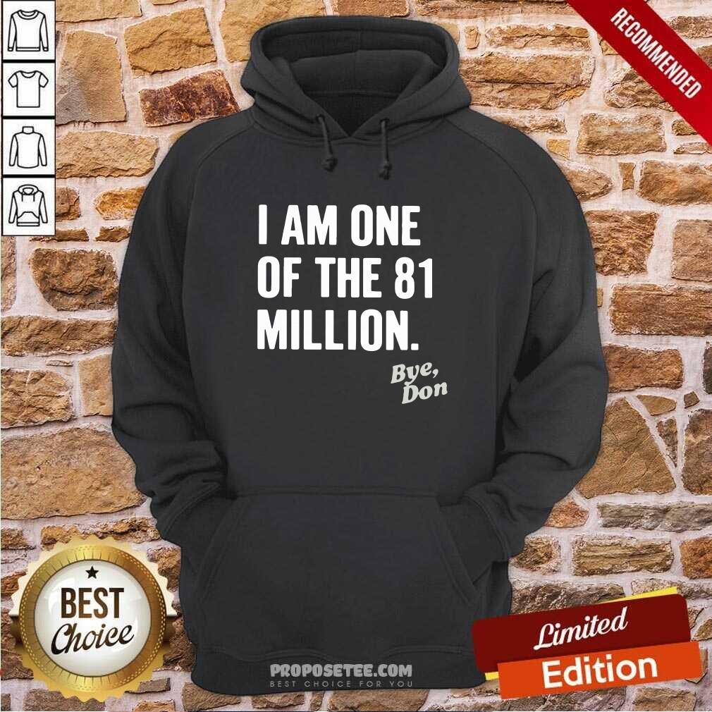 Top I Am One Of The 81 Million Bye Don Shirt - Image 3