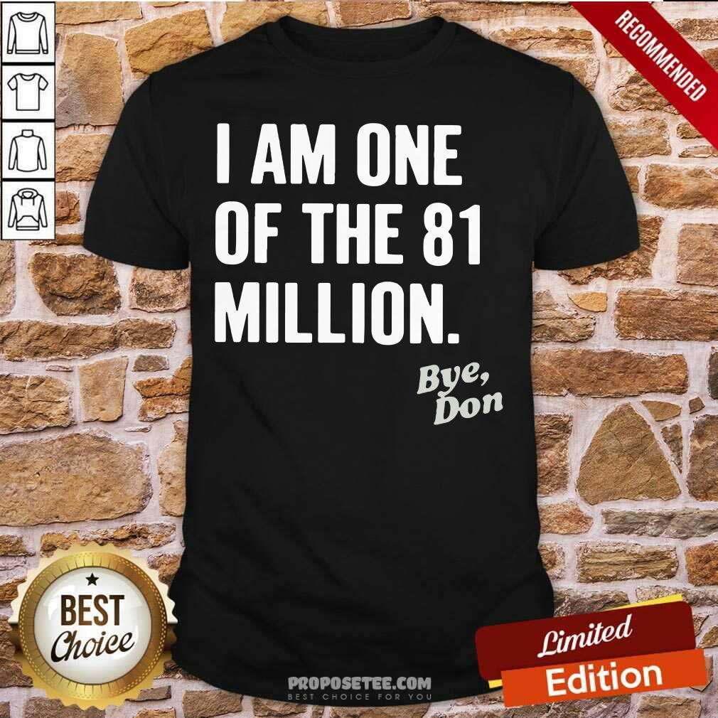 Top I Am One Of The 81 Million Bye Don Shirt