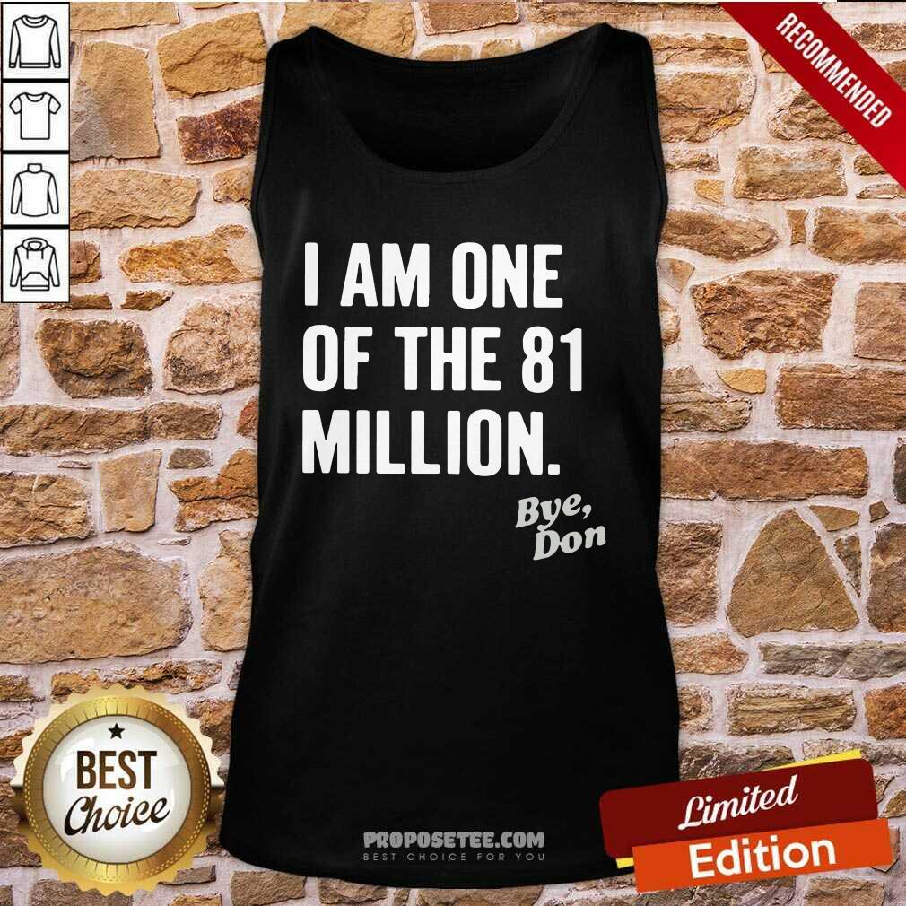 Top I Am One Of The 81 Million Bye Don Shirt - Image 5