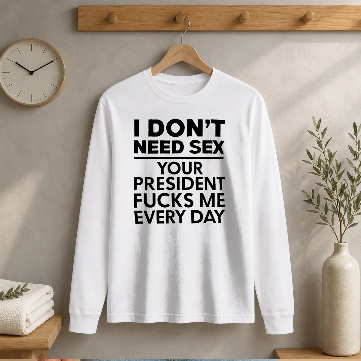 Top I Don'T Need Sex Your President Fucks Me Every Day Shirt - Image 3