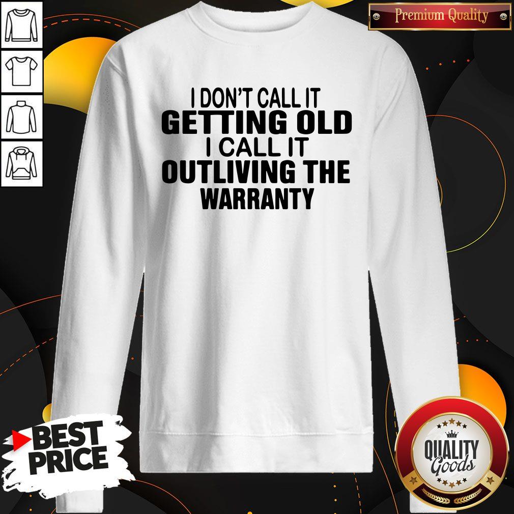 Top I Don’t Call It Getting Old I Call It Outliving The Warranty Shirt - Image 5