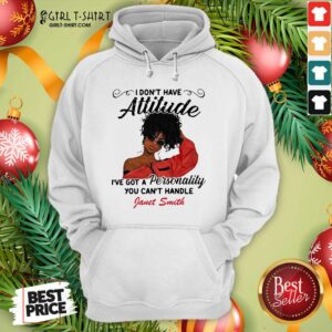 Alternative view of Top I Don’t Have Attitude I’ve Got A Personality You Can’t Handle Fanet Smith Shirt