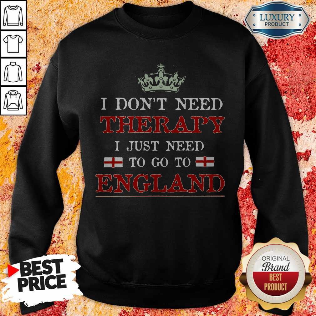 Top I Don't Need Therapy I Just Need To Go To England Shirts - Image 4