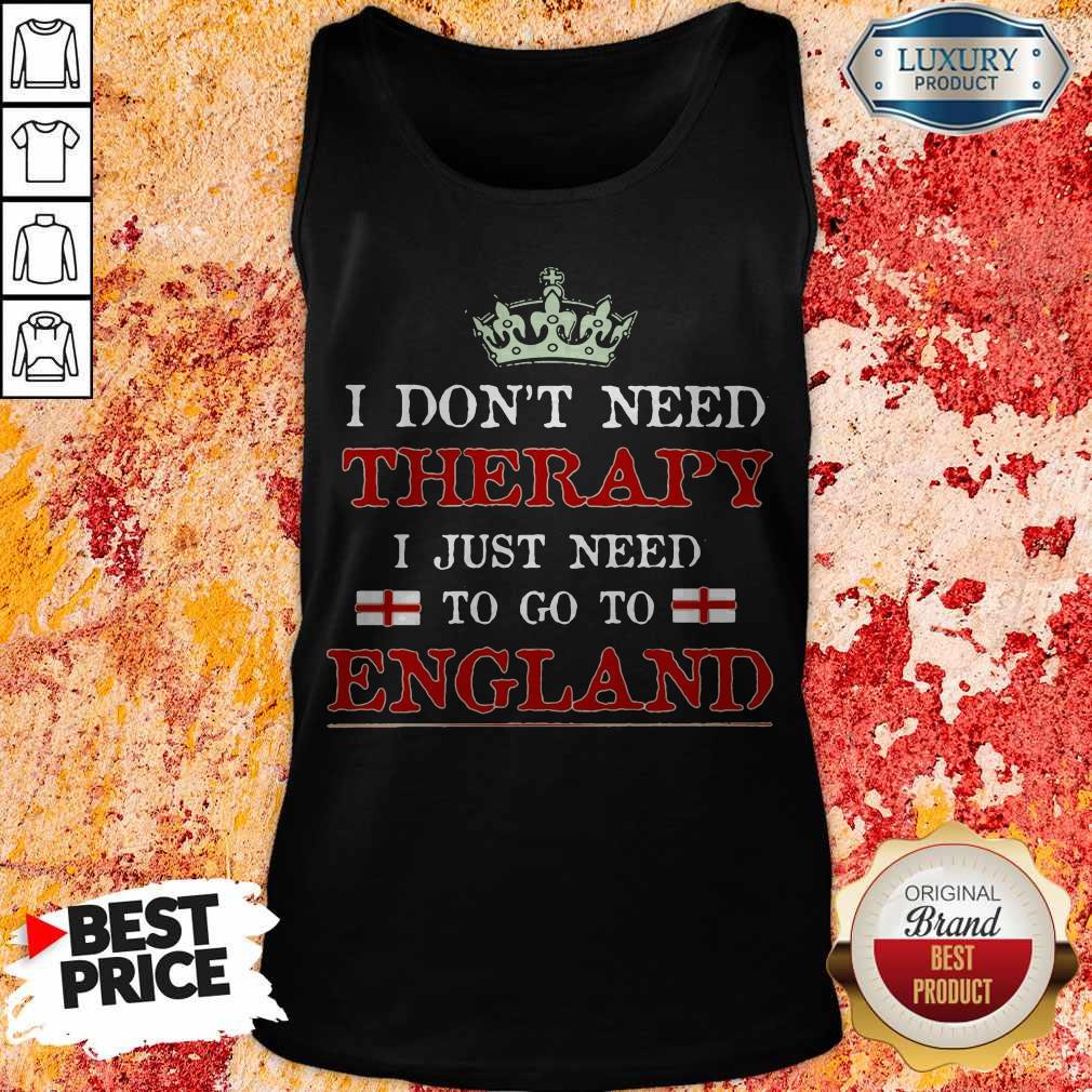 Top I Don't Need Therapy I Just Need To Go To England Shirts - Image 3