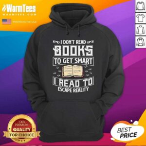 Alternative view of Top I Don't Read Books To Get Smart I Read To Escape Reality Shirt