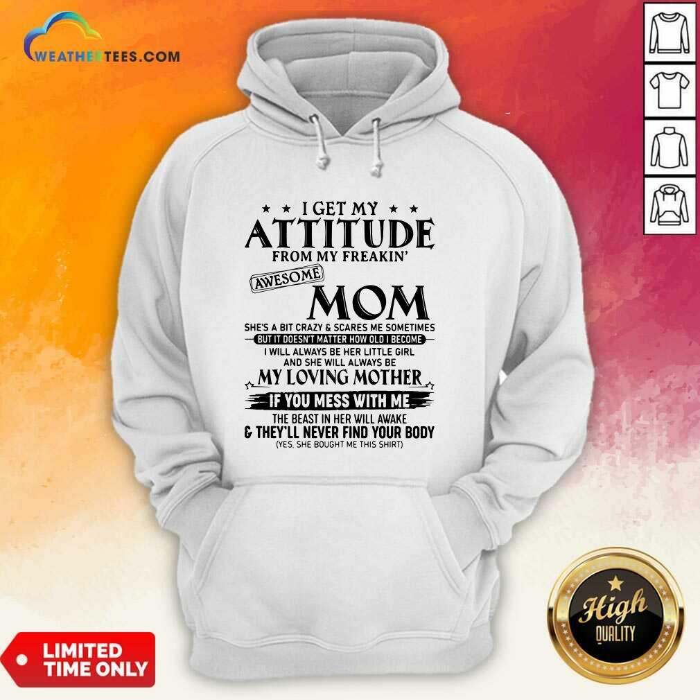 Top I Get My Attitude From My Freakin Awesome Mom She is A Bit Crazy And Scares Me Sometimes Shirt - Image 5