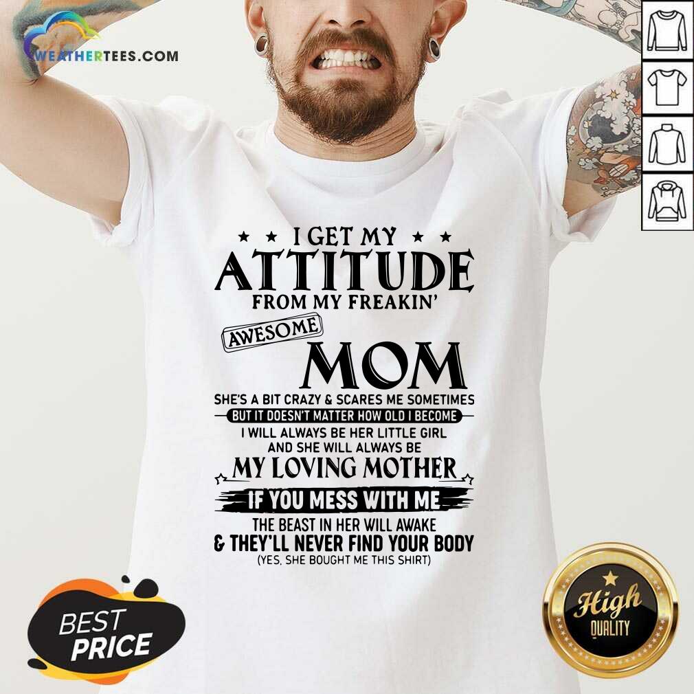 Top I Get My Attitude From My Freakin Awesome Mom She is A Bit Crazy And Scares Me Sometimes Shirt - Image 2