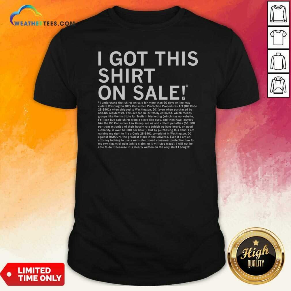 Top I Got This Shirt On Sale Legal Disclaimer Shirt