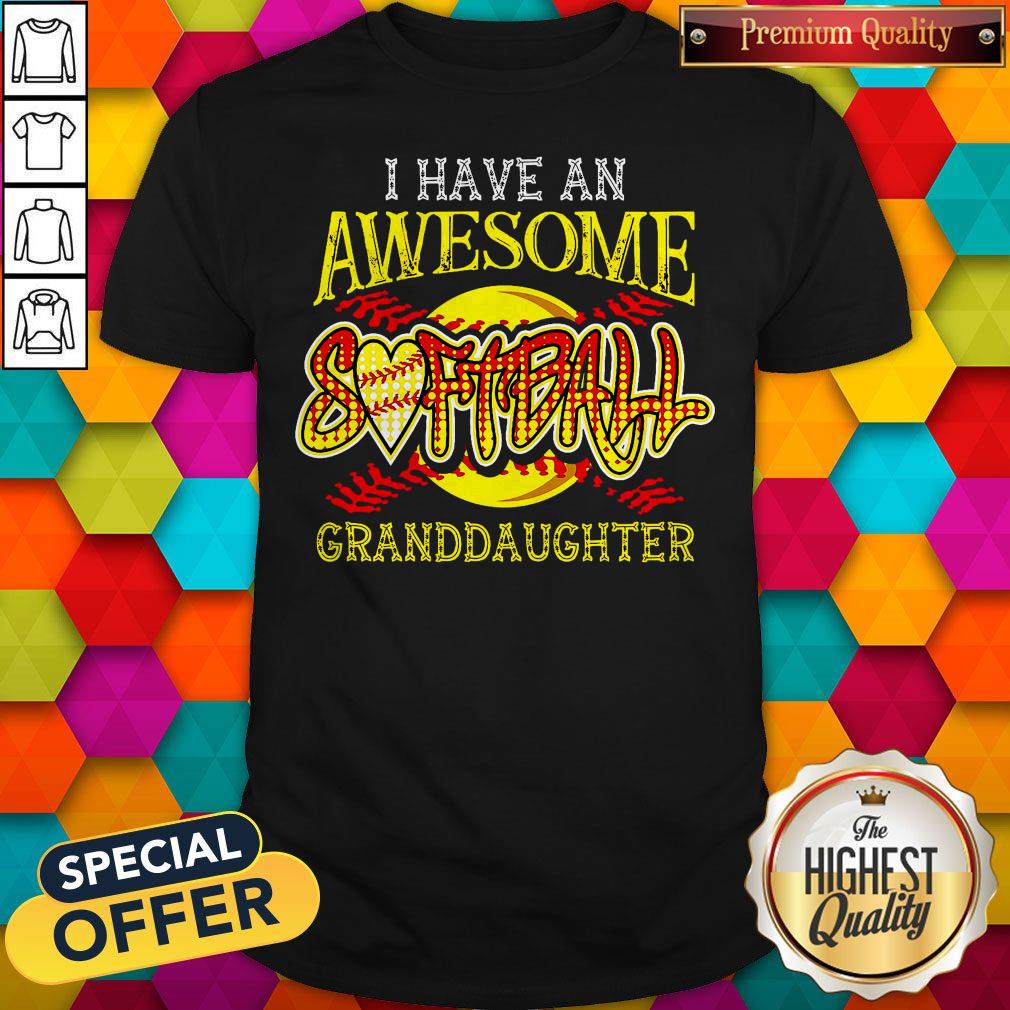 Top I Have An Awesome Softball Granddaughter Shirt