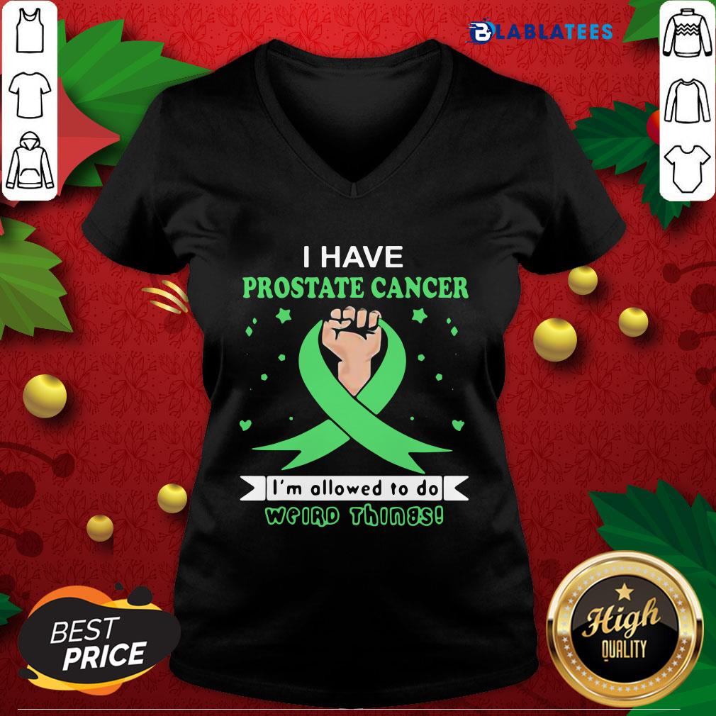 Top I Have Prostate Cancer Im Allowed To Do Weird Things Shirt - Image 3