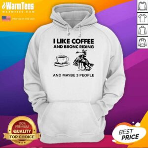 Alternative view of Top I Like Coffee And Bronc Riding And Maybe 3 People Shirt