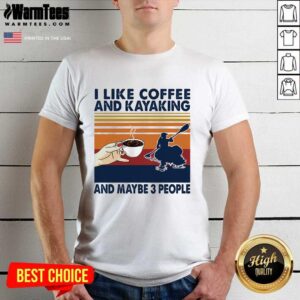 Top I Like Coffee And Kayaking And Maybe 3 People Vintage Shirt