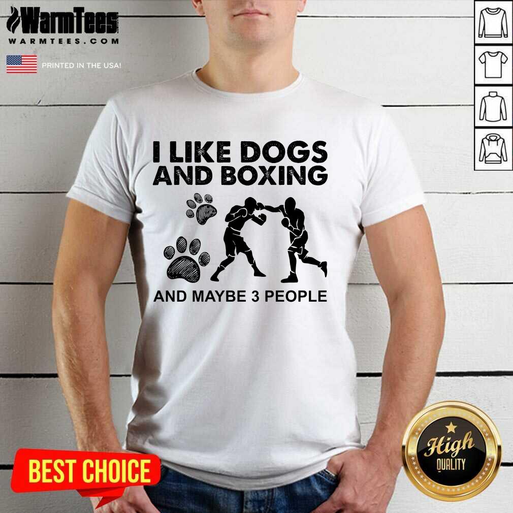 Top I Like Dogs And Boxing And Maybe 3 People Shirt