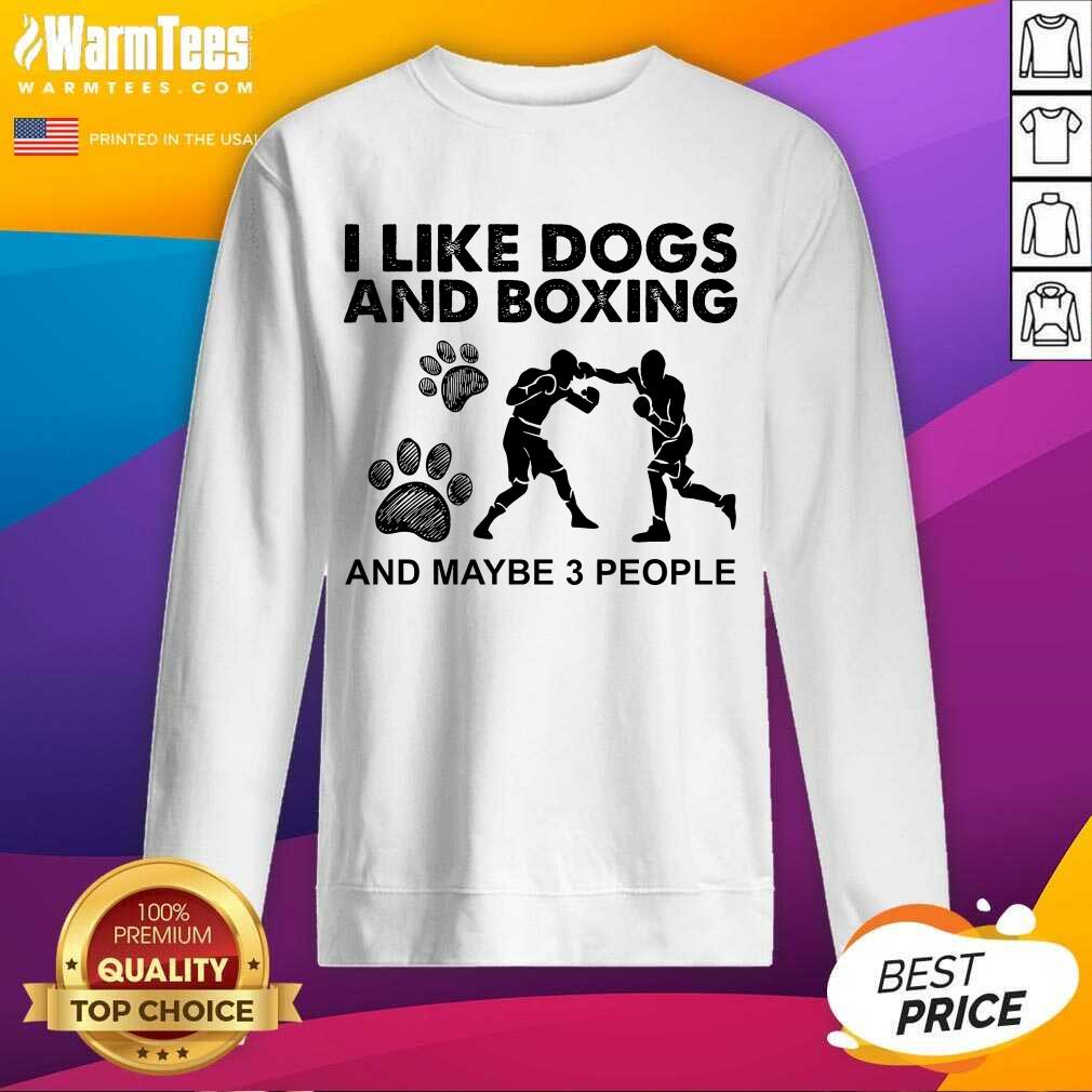Top I Like Dogs And Boxing And Maybe 3 People Shirt - Image 3