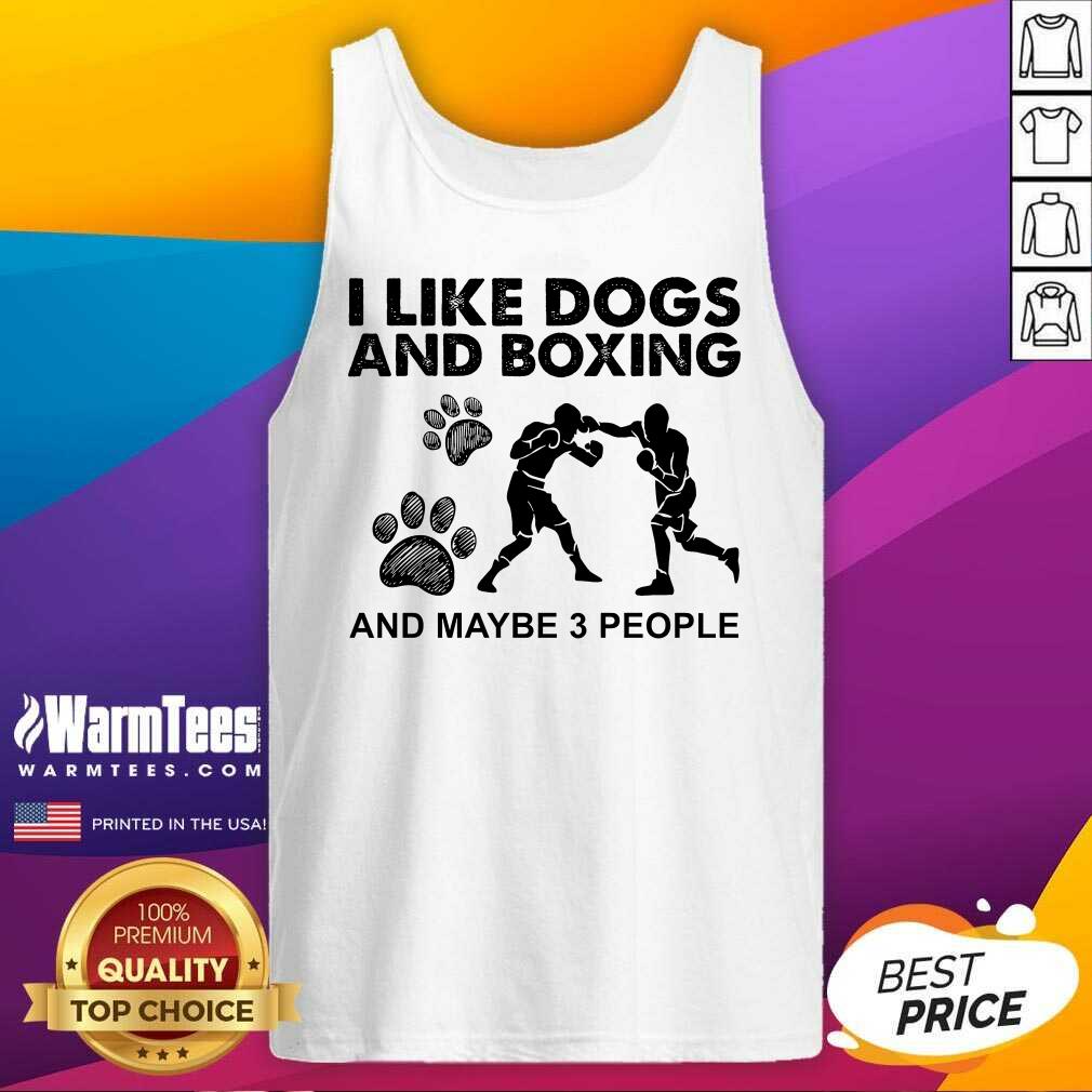 Top I Like Dogs And Boxing And Maybe 3 People Shirt - Image 2