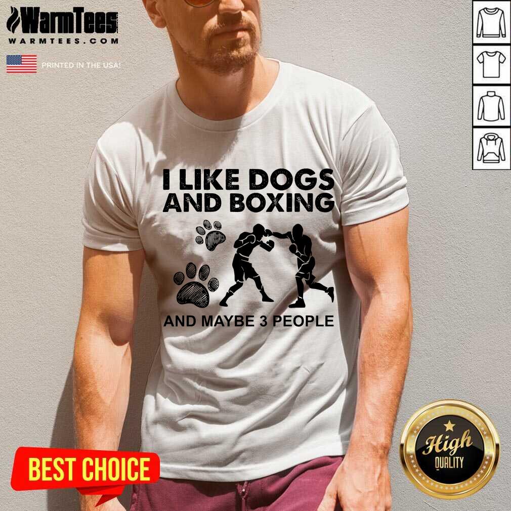 Top I Like Dogs And Boxing And Maybe 3 People Shirt - Image 5