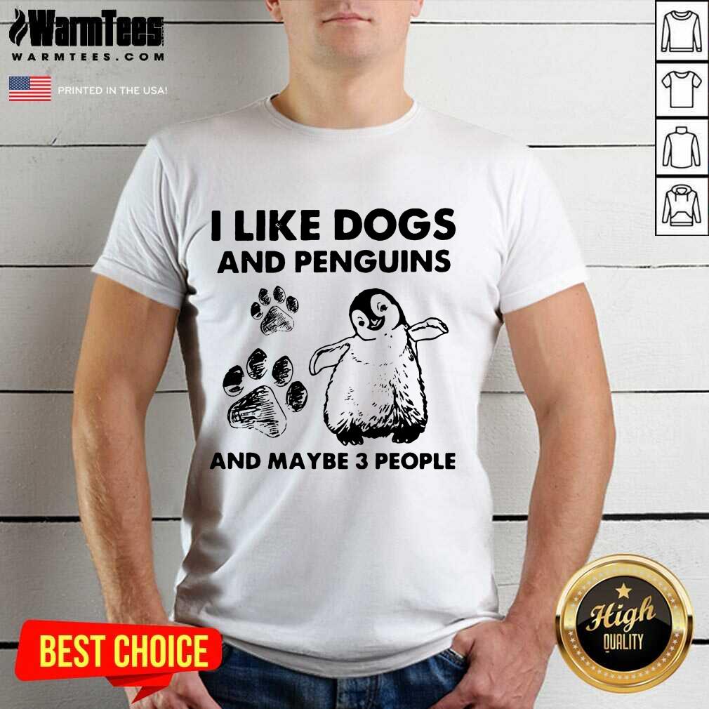 Top I Like Dogs And Penguins And Maybe 3 People Shirt