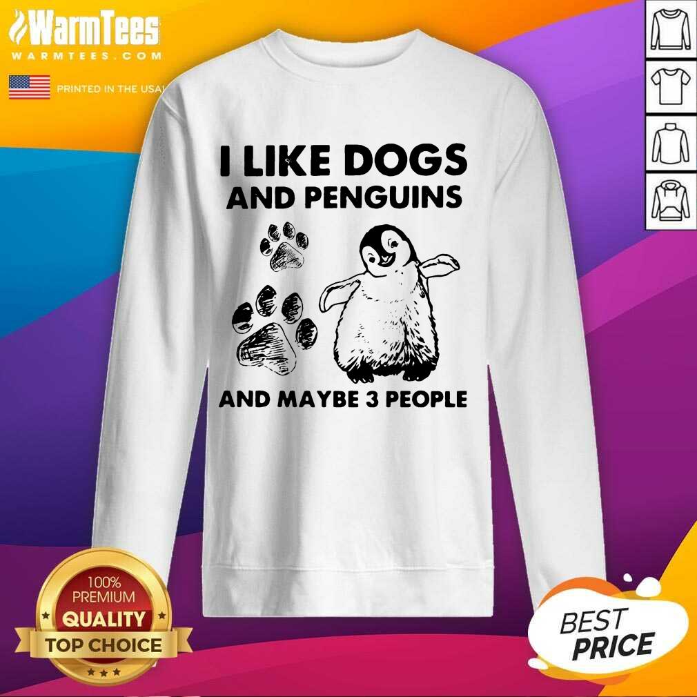 Top I Like Dogs And Penguins And Maybe 3 People Shirt - Image 3