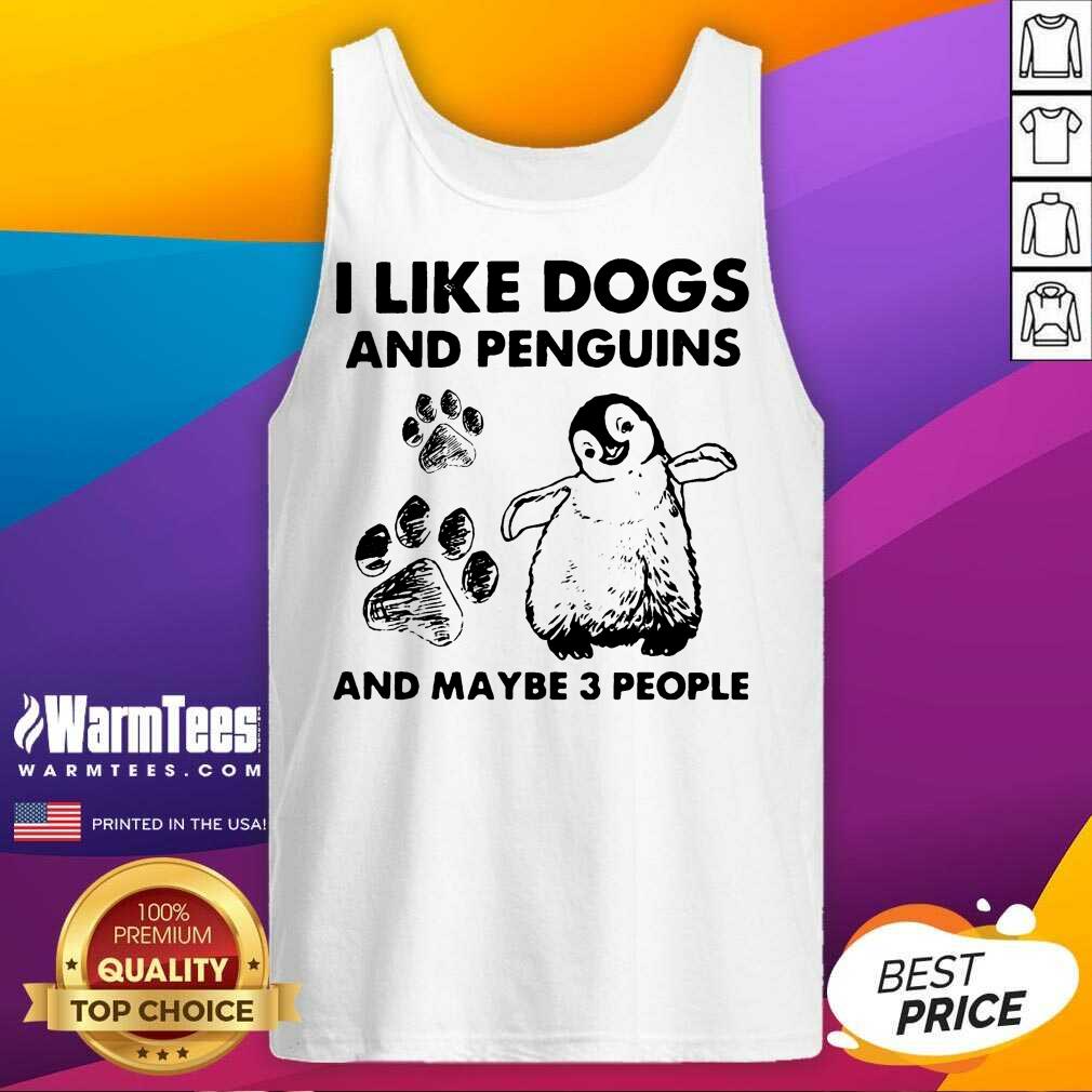 Top I Like Dogs And Penguins And Maybe 3 People Shirt - Image 4