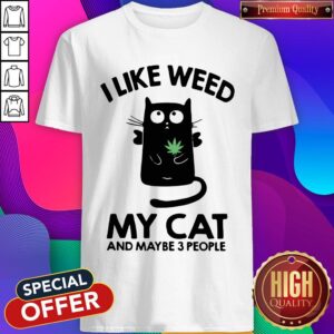 Top I Like Weed My Cat And Maybe 3 People Shirt