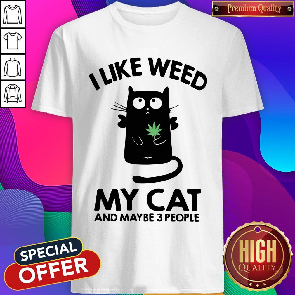 Top I Like Weed My Cat And Maybe 3 People Shirt