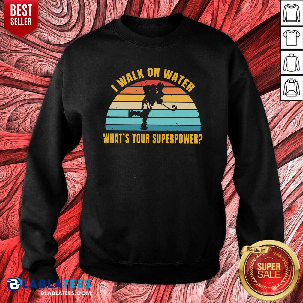 Top I Walk On Water What's Your Superpower Vintage Shirt - Image 5