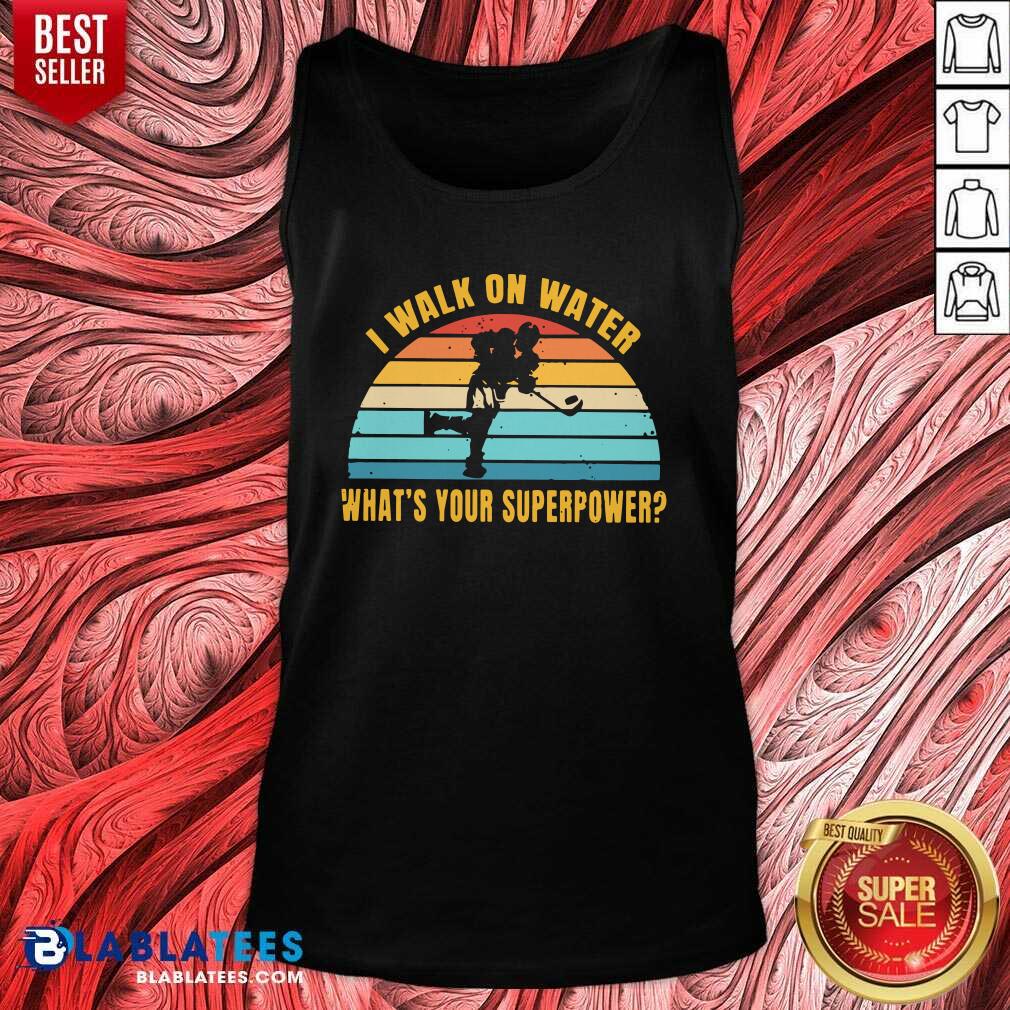 Top I Walk On Water What's Your Superpower Vintage Shirt - Image 4