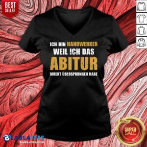 Alternative view of Top Ich Bin Handwerker Weil Ich Das Abitur Direkt Übersprungen Habe Shirt