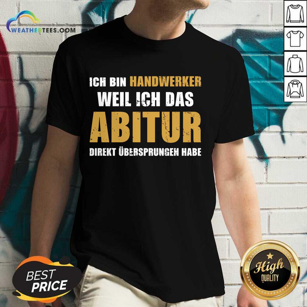 Top Ich Bin Handwerker Weil Ich Das Abitur Direkt Übersprungen Habe Shirt - Image 2