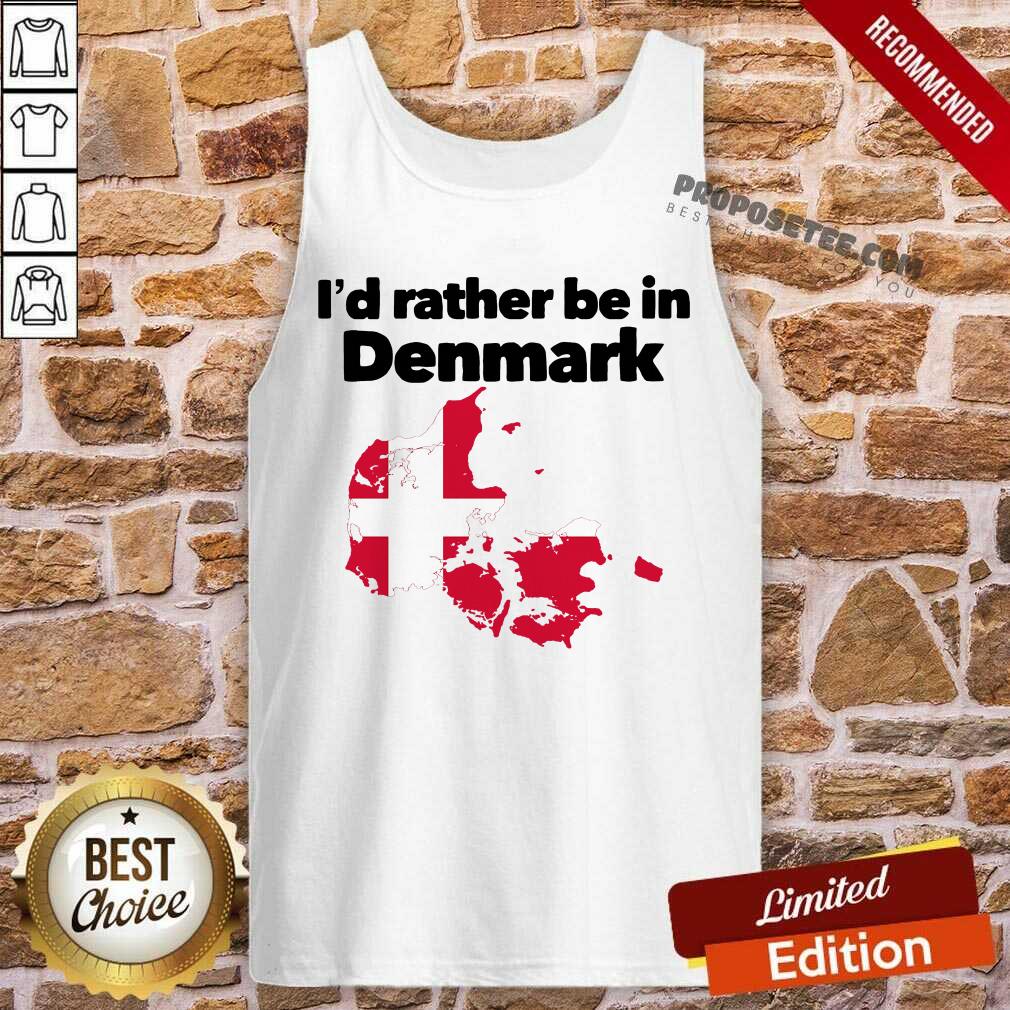 Top I’d Rather Be In Denmark Shirt - Image 4