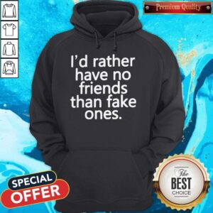 Alternative view of Top I’d Rather Have No Friends Than Fake One's Shirt