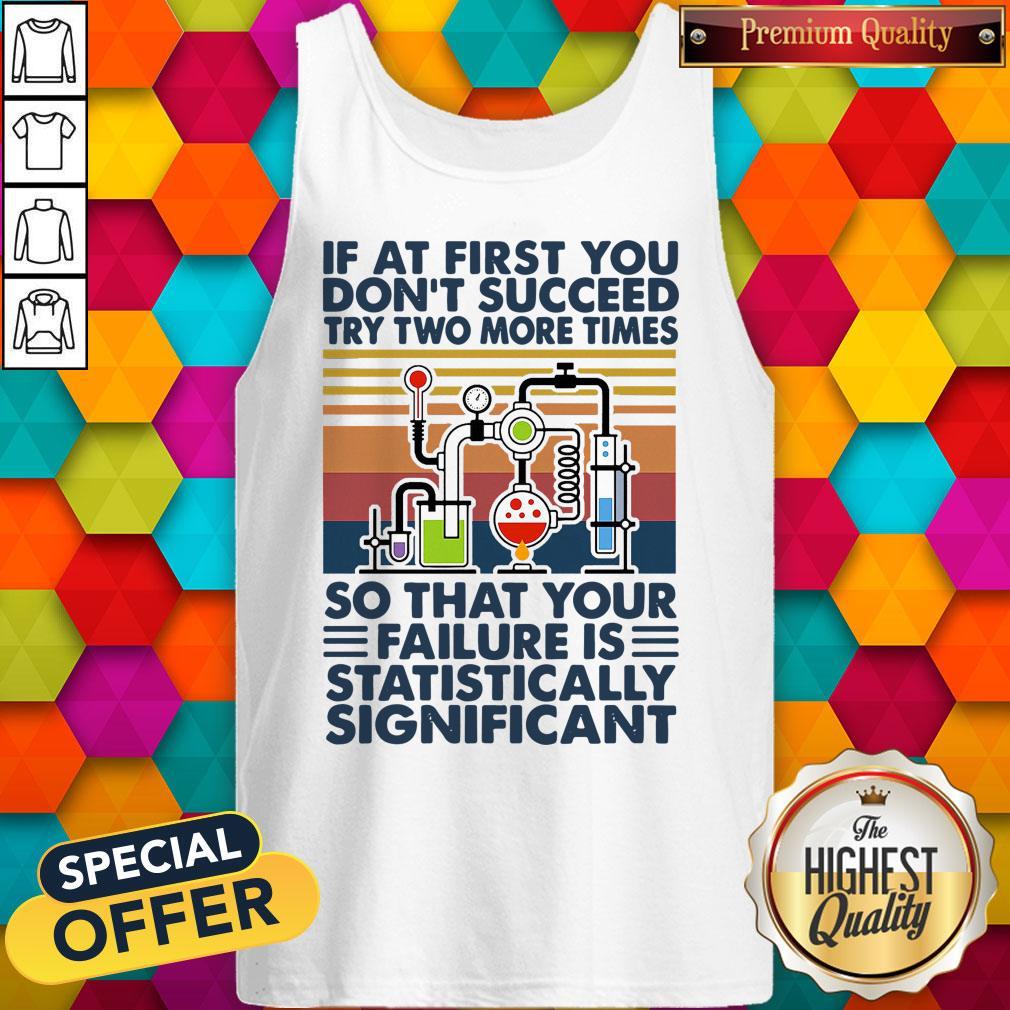 Top If At First You Don_t Succeed Try Two More Times So That Your Failure Is Statistically Significant Vintage Shirt - Image 4