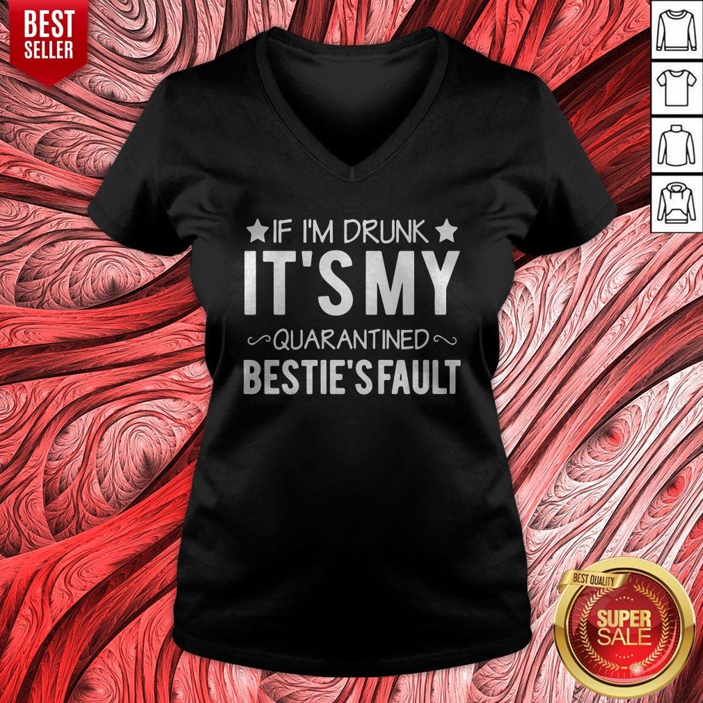 Top If I’m Drunk it’s My Quarantined Bestie’s Fault Shirt - Image 2