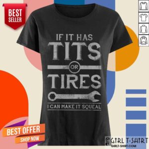 Alternative view of Top If It Has Tits Or Tires I Can Make It Squeal Shirt