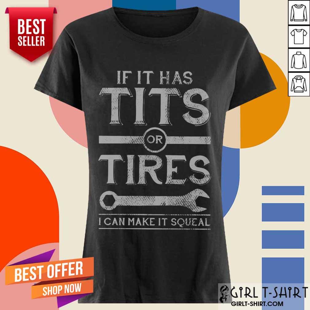 Top If It Has Tits Or Tires I Can Make It Squeal Shirt - Image 2