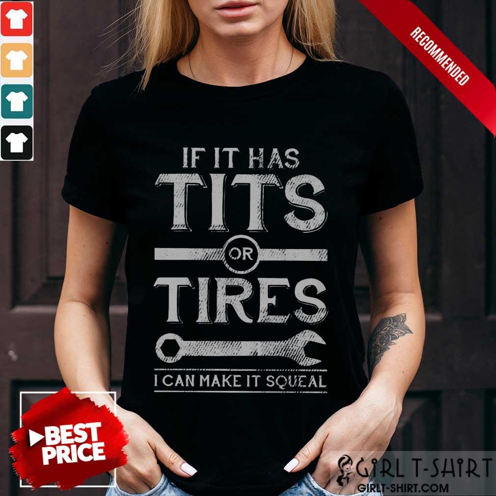 Top If It Has Tits Or Tires I Can Make It Squeal Shirt
