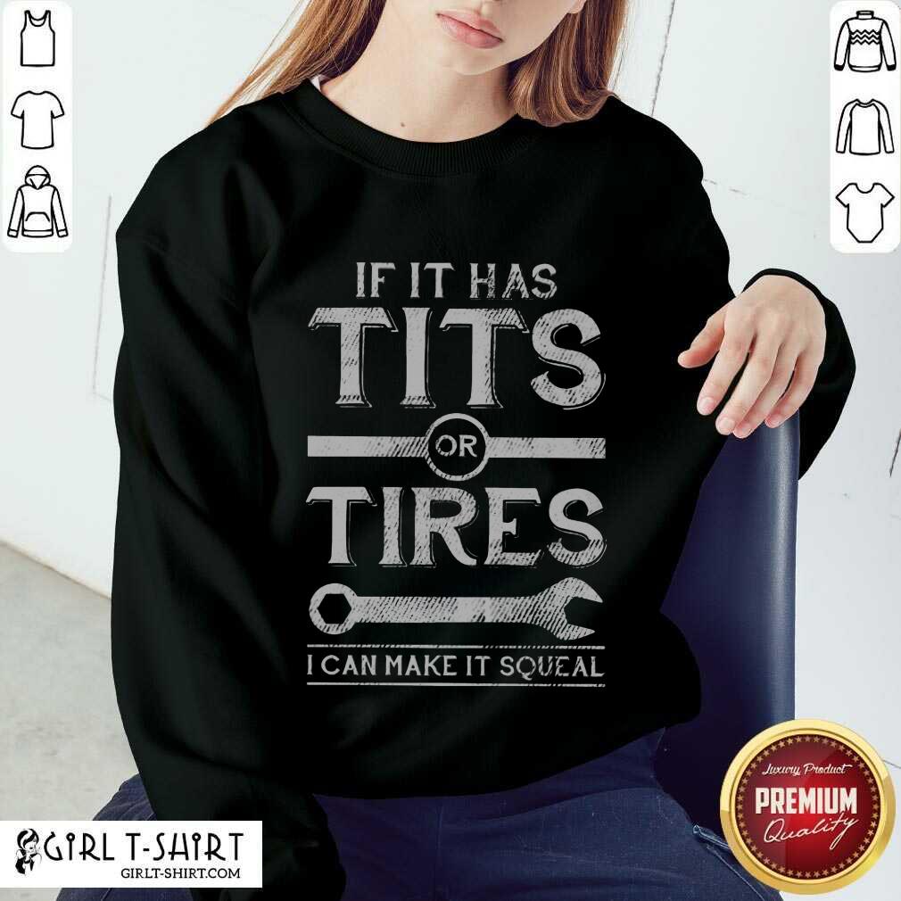 Top If It Has Tits Or Tires I Can Make It Squeal Shirt - Image 4