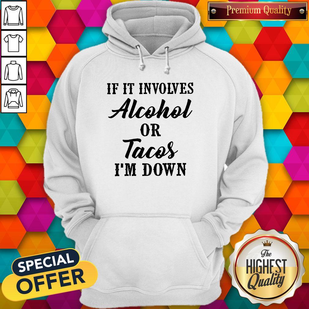 Top If It Involves Alcohol Or Tacos Im Down Shirt - Image 5