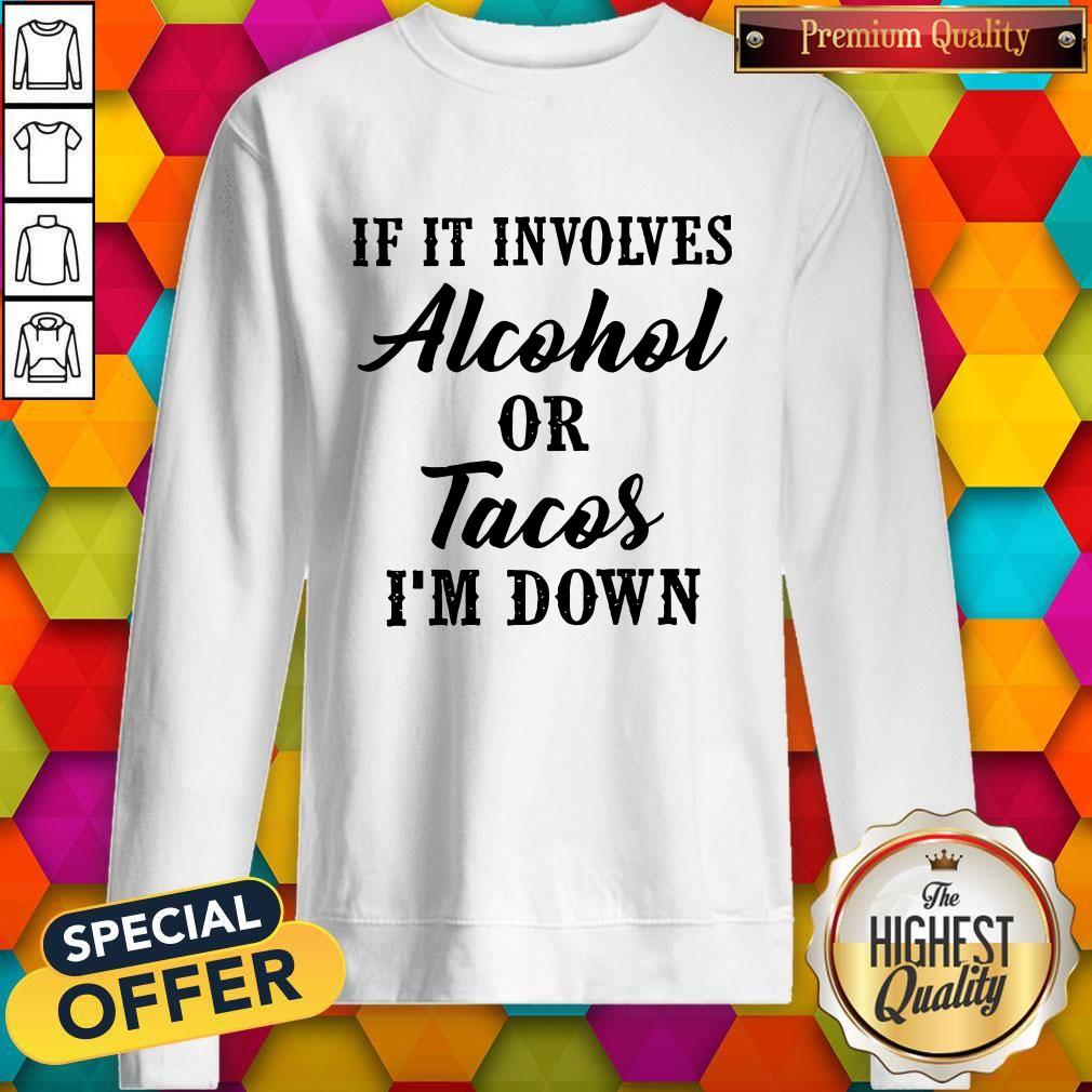 Top If It Involves Alcohol Or Tacos Im Down Shirt - Image 4