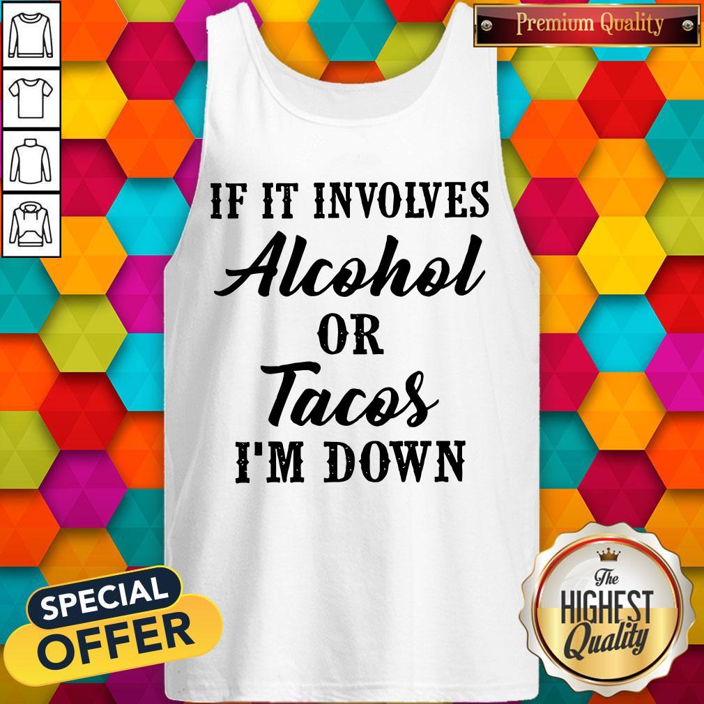 Top If It Involves Alcohol Or Tacos Im Down Shirt - Image 3
