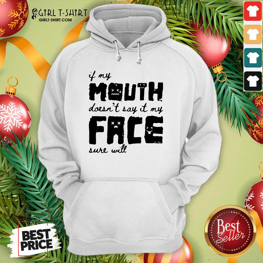 Top If My Mouth Doesn’t Say It My Face Sure Will Shirt - Image 5