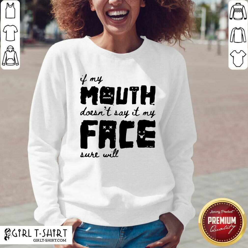 Top If My Mouth Doesn’t Say It My Face Sure Will Shirt - Image 2
