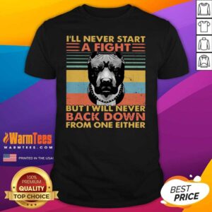 Top I’ll Never Start A Fight But I Will Never Back Down From One Either Vintage Shirt