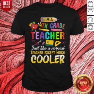 Top Im A 4th Fourth Grade Teacher Except Much Cooler Funny Shirt