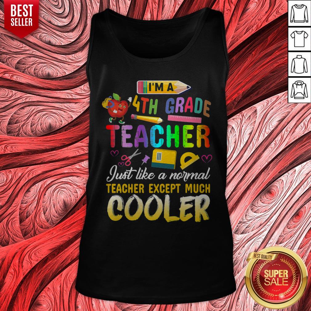 Top Im A 4th Fourth Grade Teacher Except Much Cooler Funny Shirt - Image 4