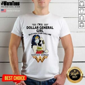 Top I’m A Dollar General Girl But You Can Call Me Wonder Woman Shirt