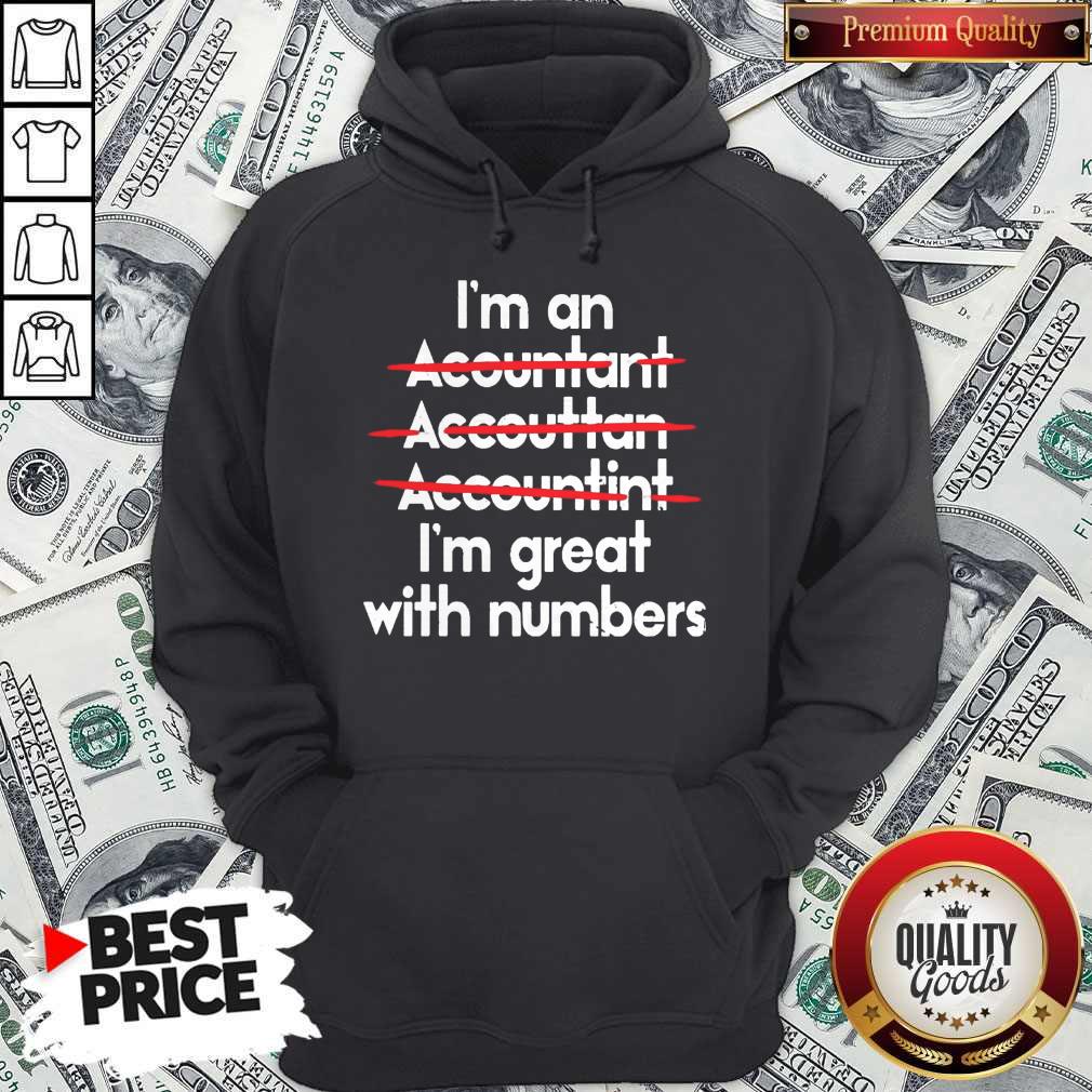 Top I’m An Accountant Accountant Accounting I’m Great With Numbers Shirt - Image 5