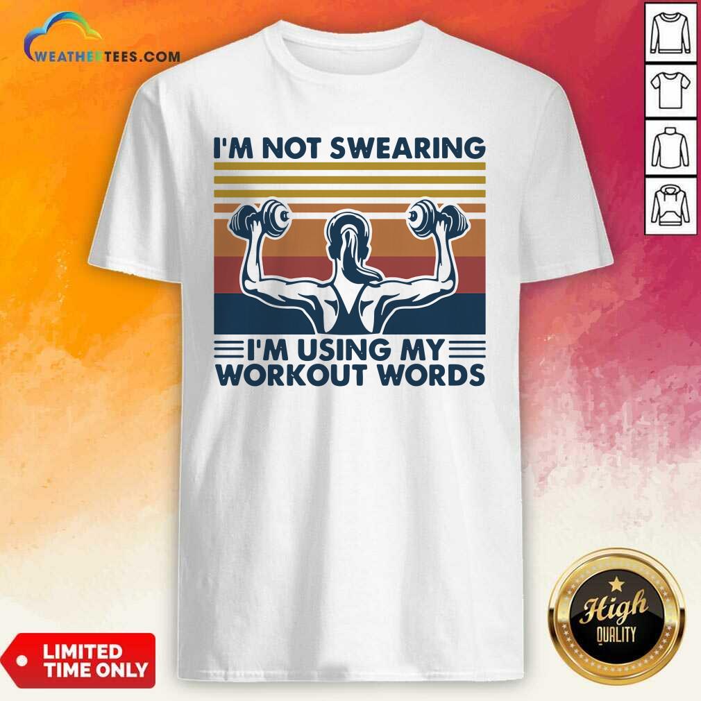 Top I’m Not Swearing I’m Using My Workout Words Weight Lifting Vintage Shirt